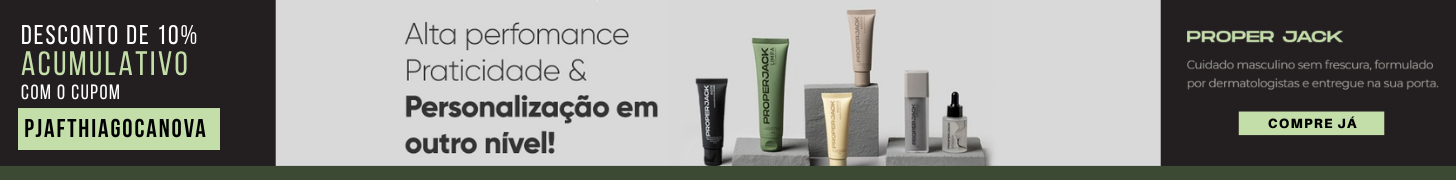 Banner promocional da Proper Jack com desconto acumulativo de 10% usando o cupom PJATHIAGOCANOVA. A imagem destaca produtos de cuidados masculinos e a mensagem “Alta performance, praticidade & personalização em outro nível!”, com botão “Compre já”.