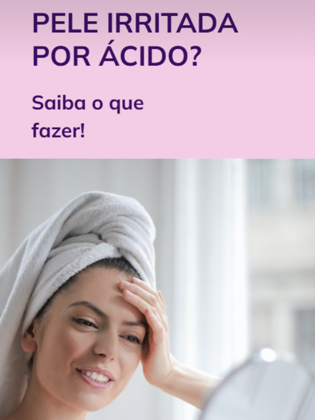 Pele irritada por ácido? Saiba o que fazer!